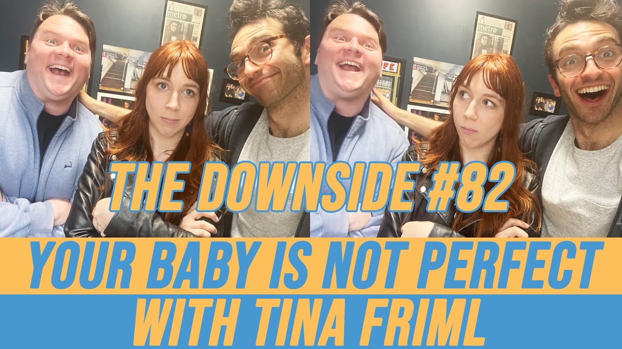 Your Baby is Not Perfect with Tina Friml | The Downside #82