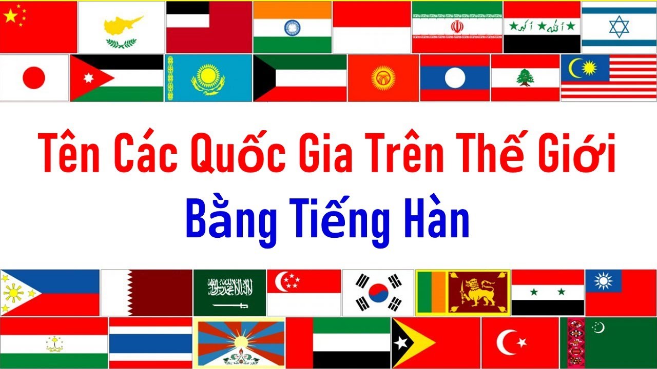 Từ Vựng Tiếng Hàn Chủ Đề Tên Các Quốc Gia | Hàn Quốc Sarang