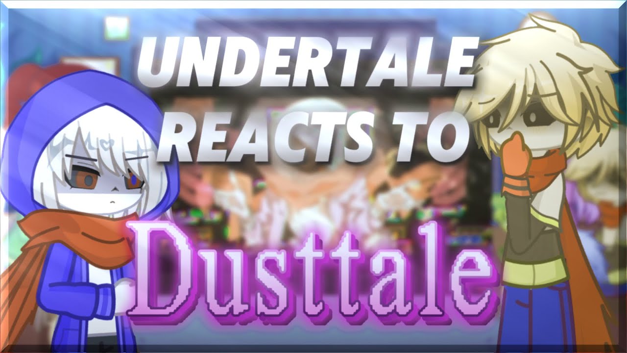 Undertale Reacts to Dusttale ~|| pls watch in x2 ||~