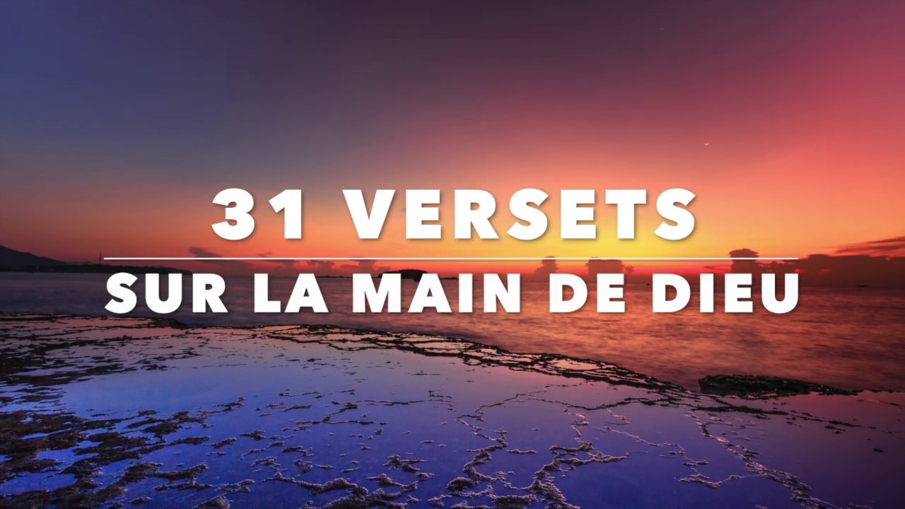 31 VERSETS SUR LA MAIN DE DIEU, SA PAROLE PUISSANTE ET SA FORCE INCOMPARABLE !
