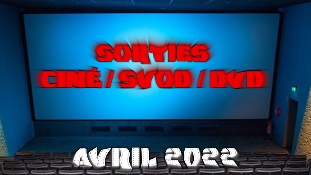 Sorties cin&eacute;ma, SVOD et DVD ~ AVRIL 2022 🎬