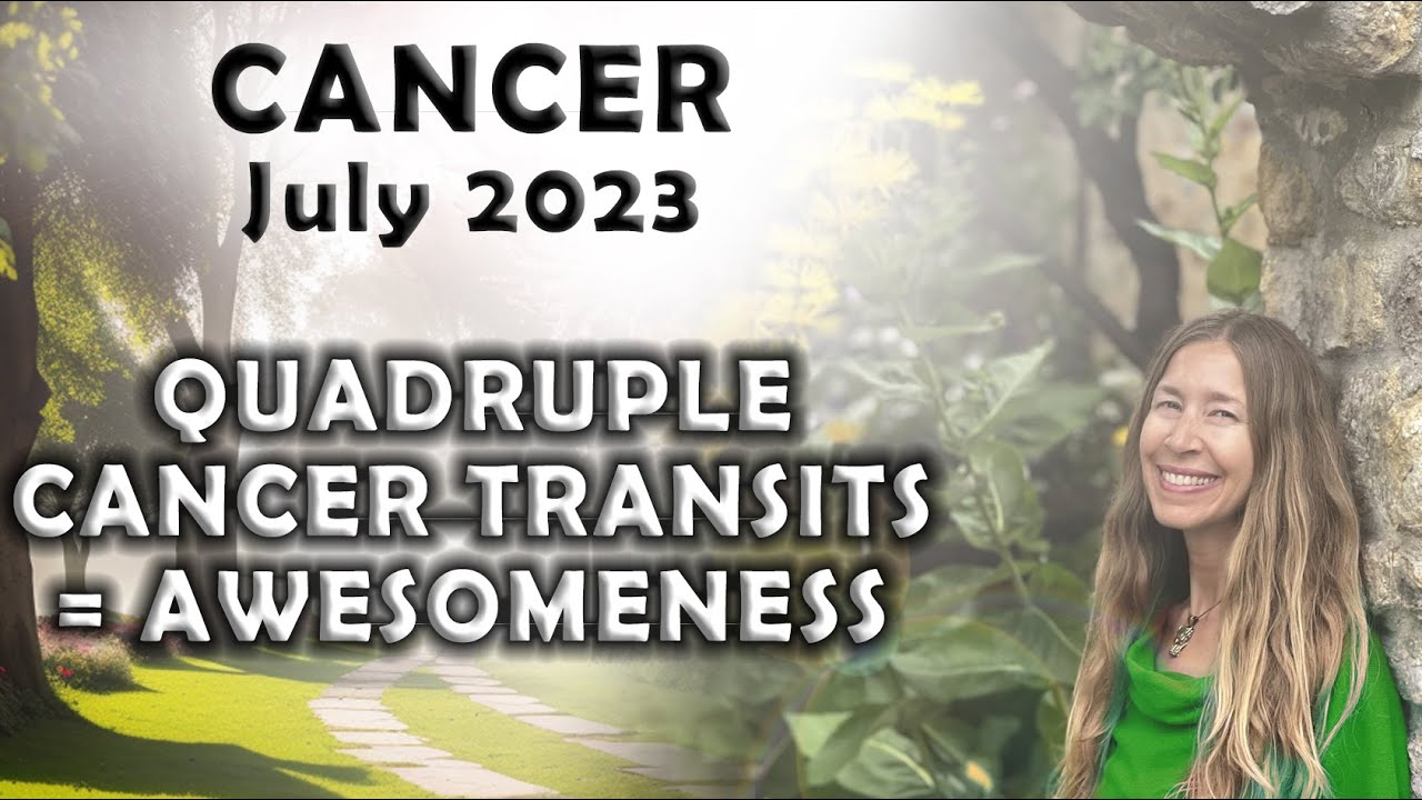 Cancer July 2023 QUADRUPLE CANCER TRANSITS = AWESOMENESS (Astrology Horoscope Forecast)