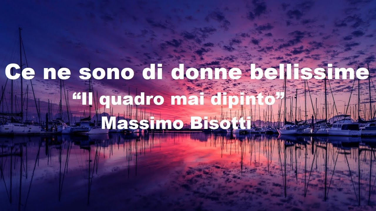 Ce ne sono di donne bellissime.  Massimo Bisotti