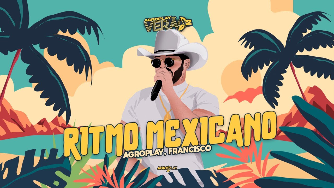 AgroPlay, @OFranciscoBR - Ritmo Mexicano (AgroPlay Ver&atilde;o 2)