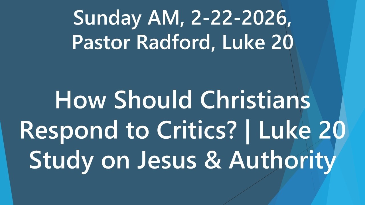 How Should Christians Respond to Critics? | Luke 20 Study on Jesus & Authority | Sun AM 2-22-2026