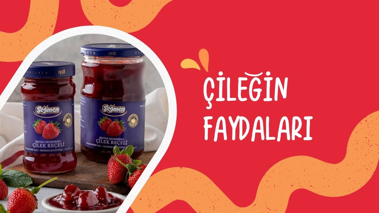 ÇİLEĞİN FAYDALARI - SEĞMEN ÇİLEK REÇELİ