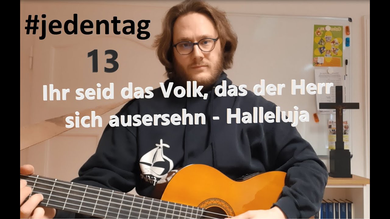 #jedentag 13: Ihr seid das Volk... (Halleluja) - Kirchenlieder zum Anhören und Mitsingen