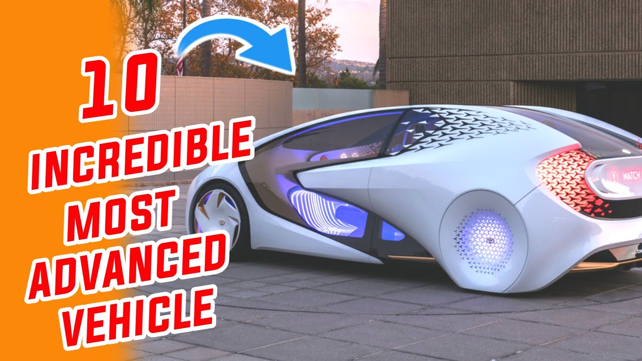 10 Incredible most advanced vehicles in the world
