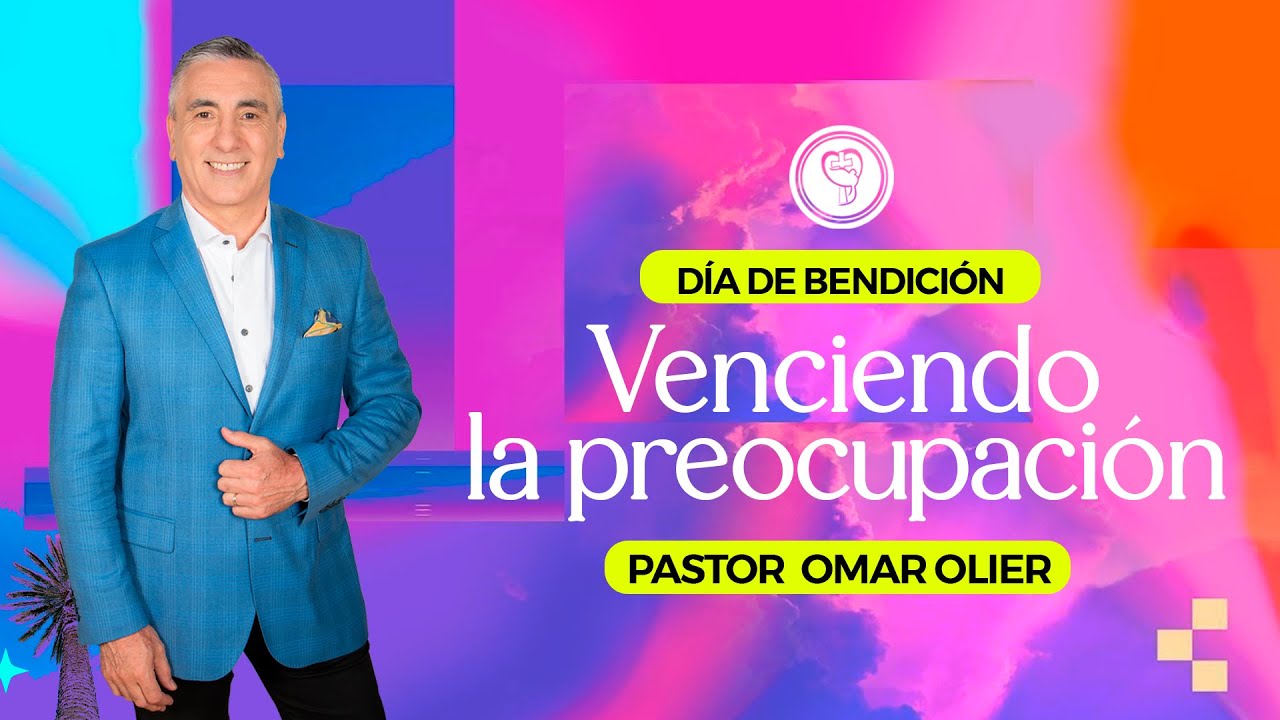 Venciendo la preocupación | Pastor principal Omar Olier