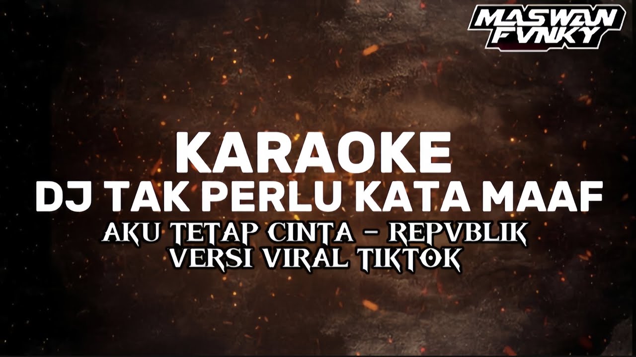 KARAOKE DJ TAK PERLU KATA MAAF VERSI VIRAL TIKTOK - AKU TETAP CINTA REPVBLIK 🔥💃