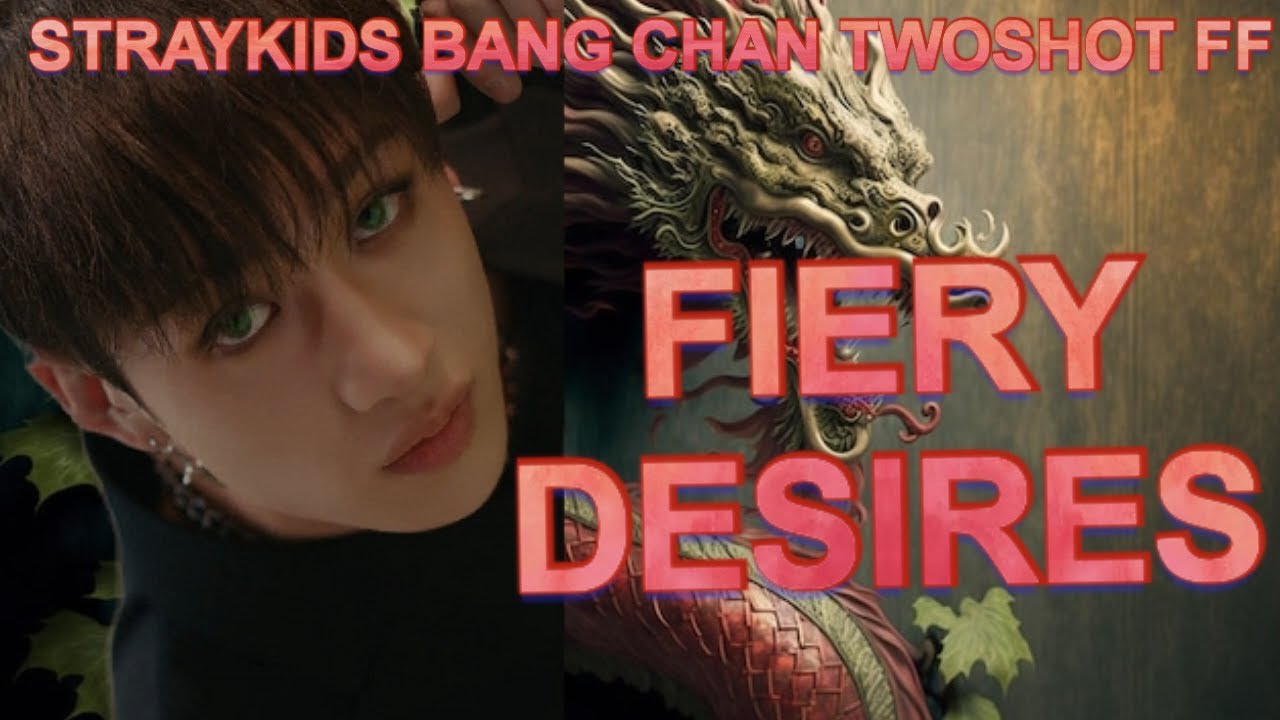 (STRAYKIDS BANG CHAN TWOSHOT FF) FIERY DESIRES 2/2