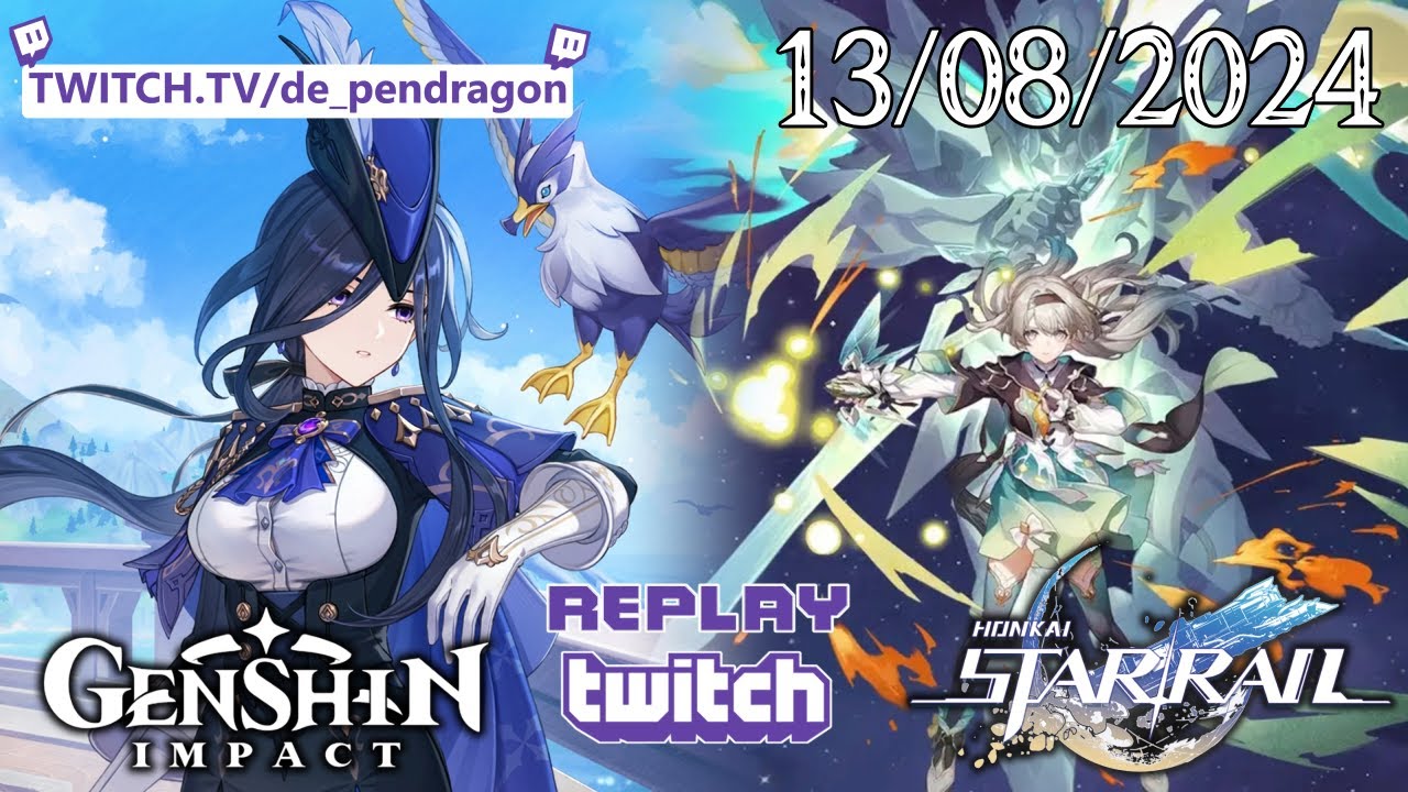 Replay du Live Twitch du 13.08.2024 - www.twitch.tv/de_pendragon | (Genshin Impact/Honkai Star Rail)
