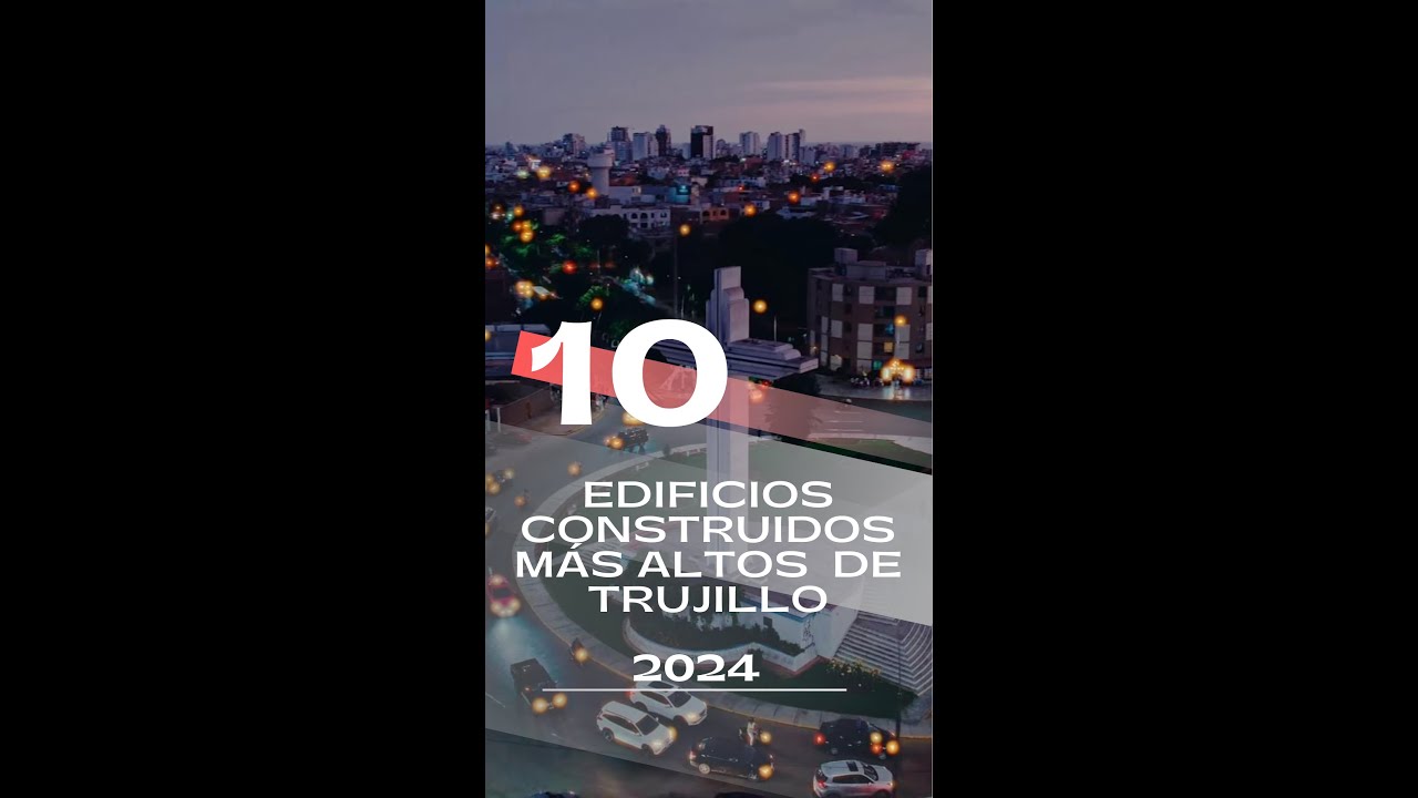 EDIFICIOS CONSTRUÍDOS MÁS ALTOS DE TRUJILLO 2024