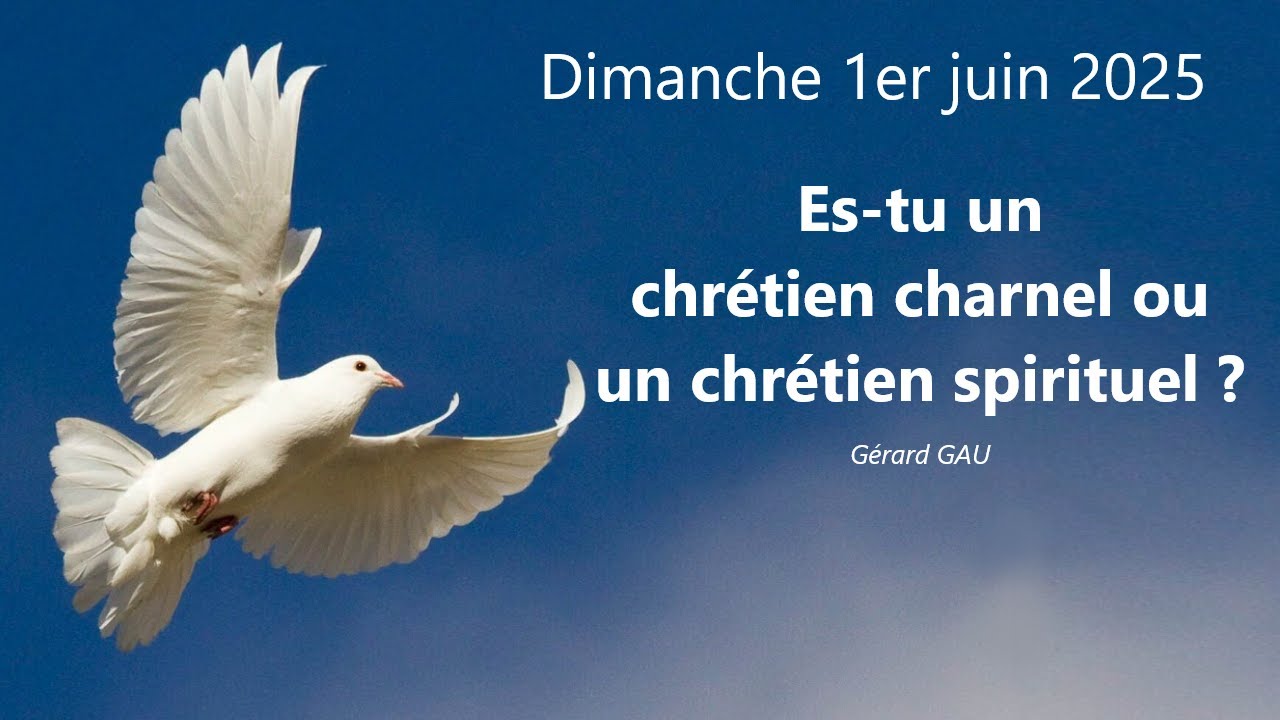Dimanche 01.06.2025 Es-tu un chrétien charnel ou un chrétien spirituel ? (Gérard GAU)