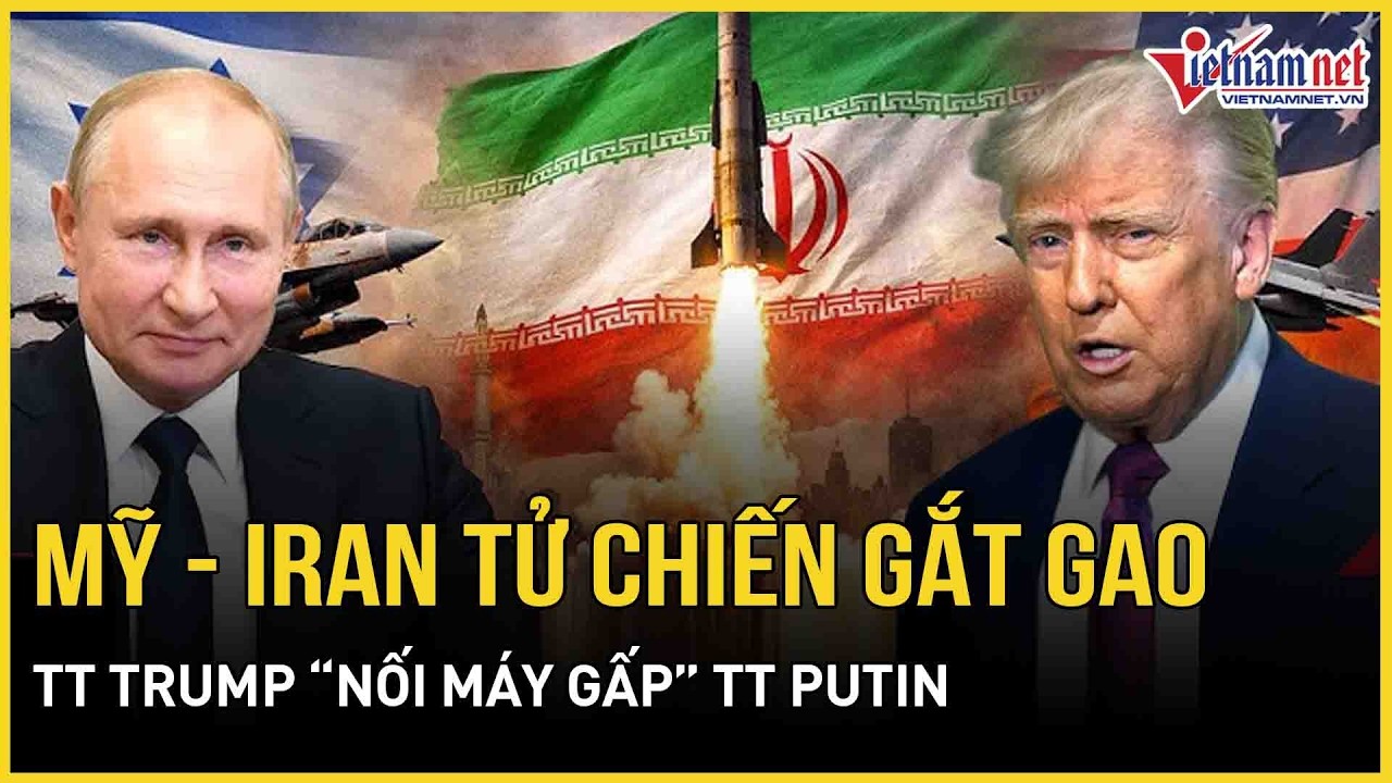 Mỹ - Iran tử chiến gắt gao - TT Trump “nối máy gấp” TT Putin, khả năng dỡ đòn trừng phạt cho Nga
