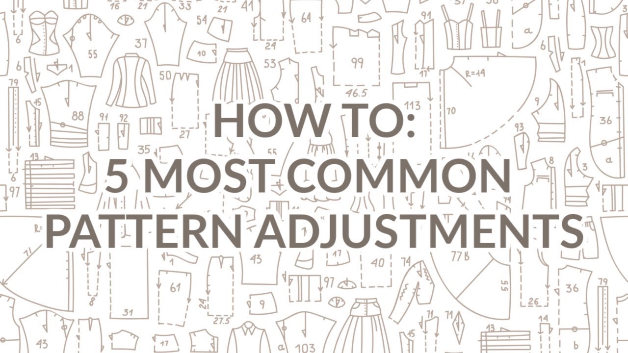 HOW TO MAKE THE 5 MOST COMMON SEWING PATTERN ADJUSTMENTS