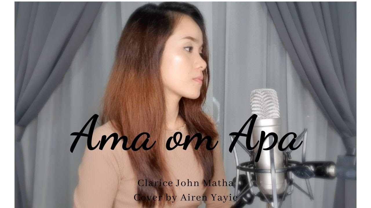 Ama om Apa - Clarice John Matha ( Airen Yayie Cover )