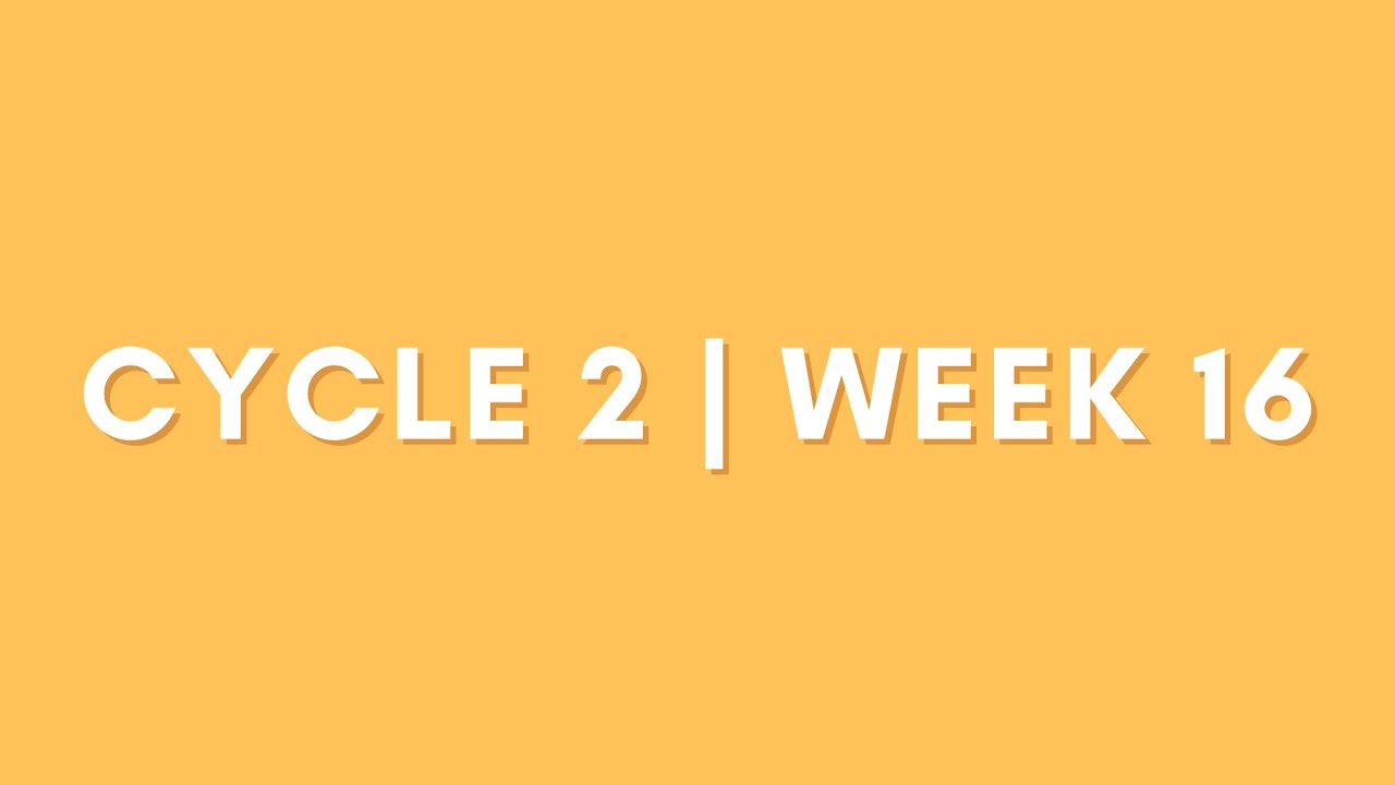 Cycle 2 | Week 16