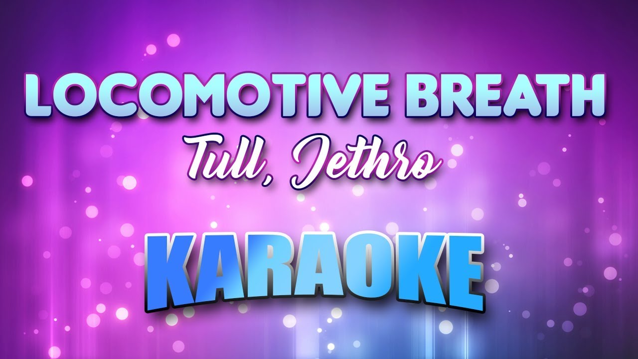 Tull, Jethro - Locomotive Breath (Karaoke & Lyrics)