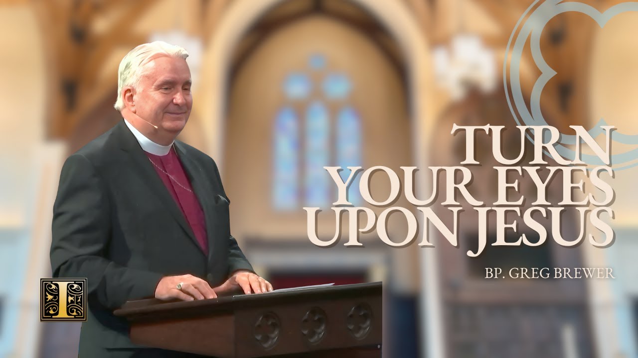 Turn Your Eyes Upon Jesus | Bp. Brewer