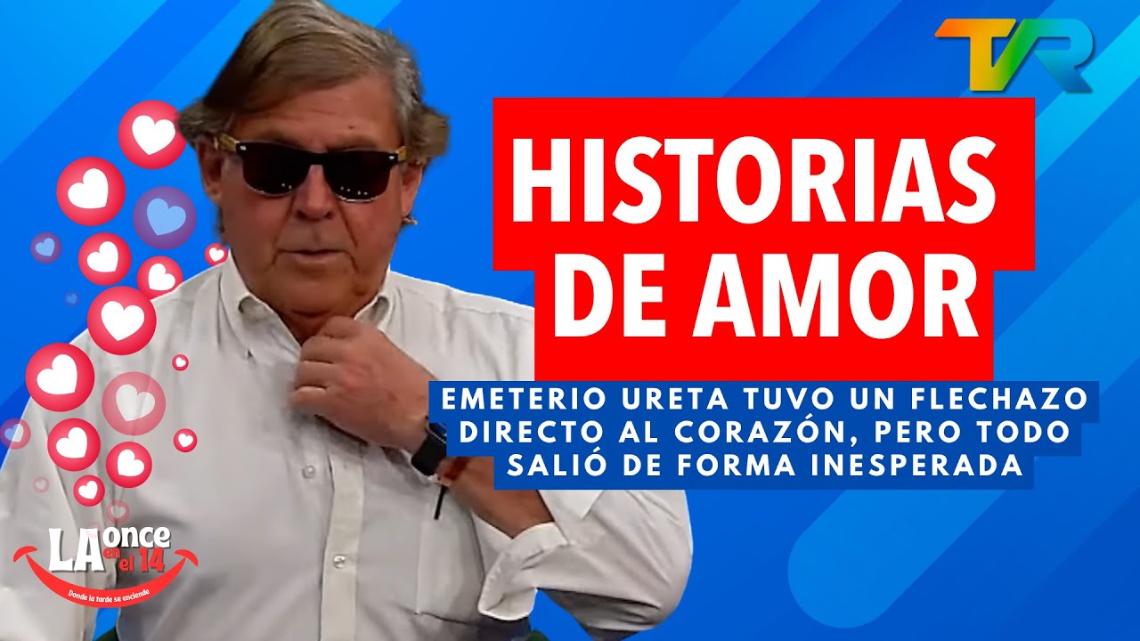HISTORIAS AMOROSAS DE EMETERIO URETA | LA ONCE EN EL 14