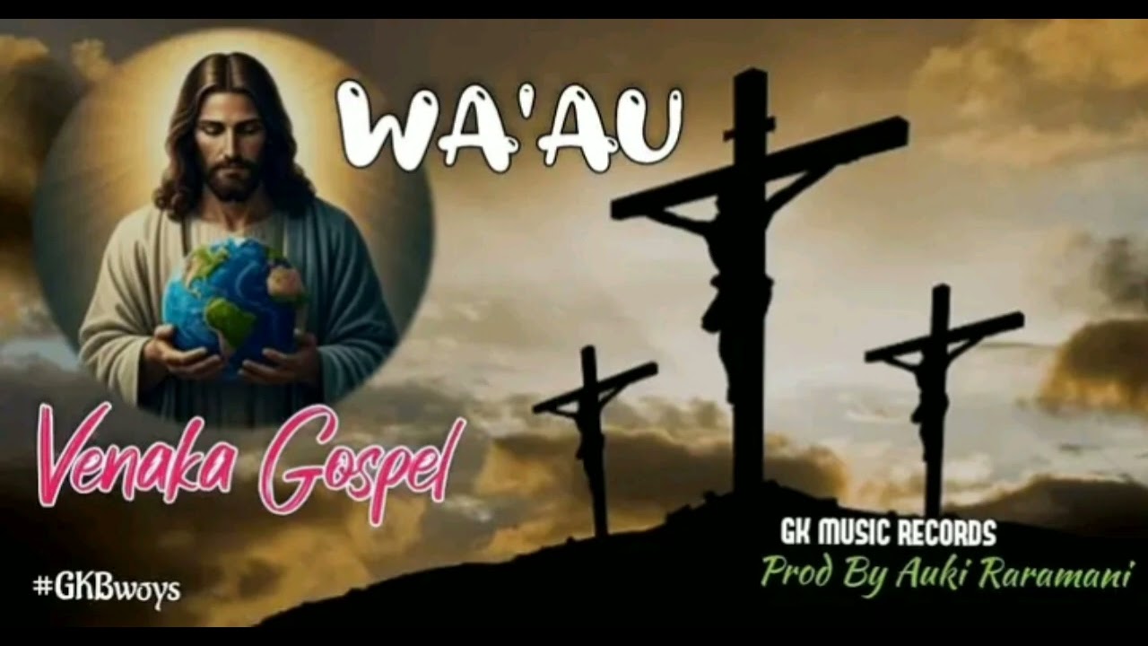 WA'AU IESU_2025 ( VENAKA GOSPEL FT GK MUSIC )