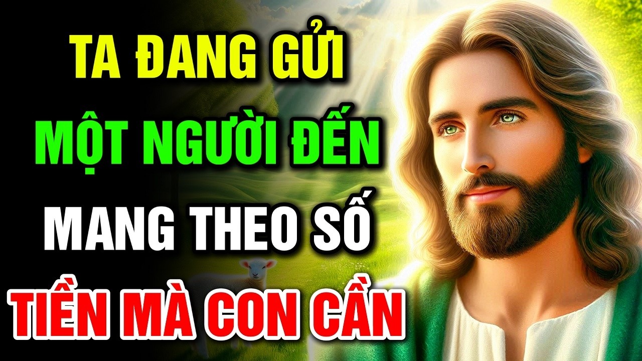 🔴 TA ĐANG GỬI MỘT NGƯỜI ĐẾN MANG THEO SỐ TIỀN MÀ CON CẦN | Lời Chúa Hôm Nay