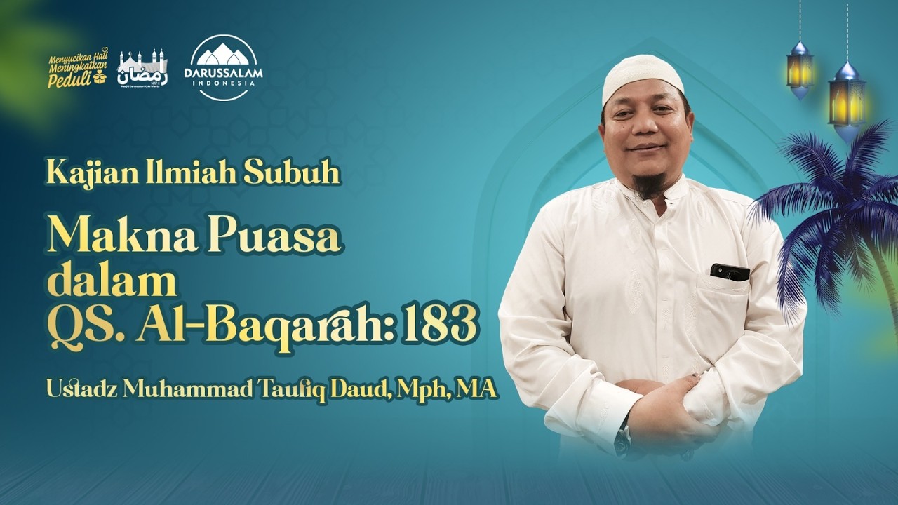 MAKNA PUASA DALAM QS. AL-BAQARAH: 183 | USTADZ MUHAMMAD TAUFIQ DAUD, MPH, MA