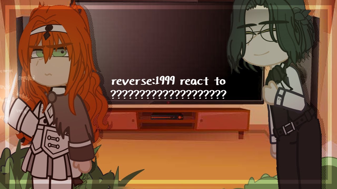 ll reverse:1999 react to&hellip; idk, stuff??? || 1/? || sutaurufu.chr
