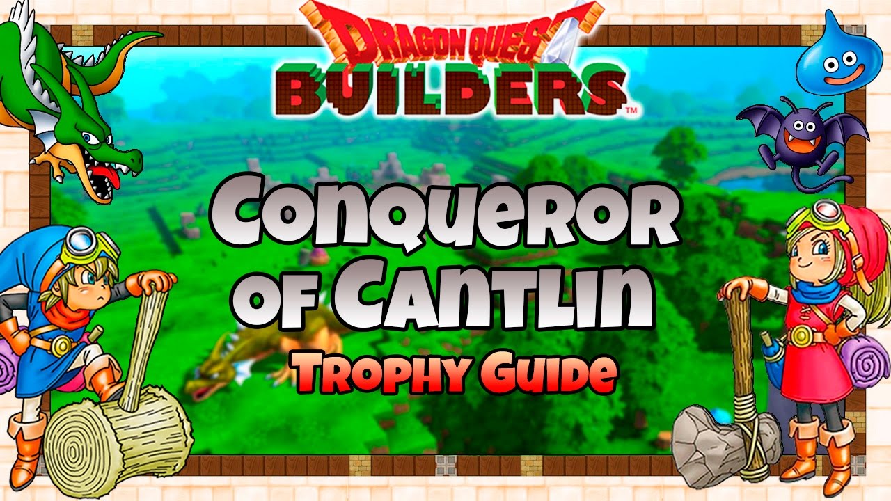 Dragon Quest Builders - Conqueror of Cantlin Trophy Guide (Cantlin Challenges Guide)