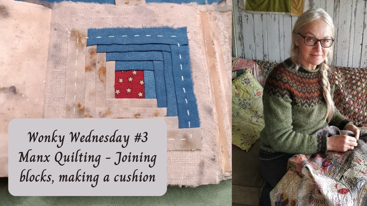 Wonky Wednesday Episode 3 - Manx Quilting, joining the blocks and making a cushion