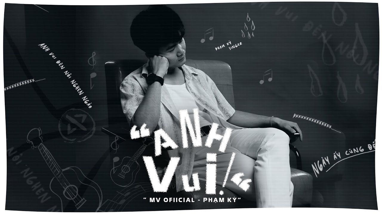 ANH VUI - PHẠM KỲ | official MV (anh vui đến nỗi nghẹn ng&agrave;o )