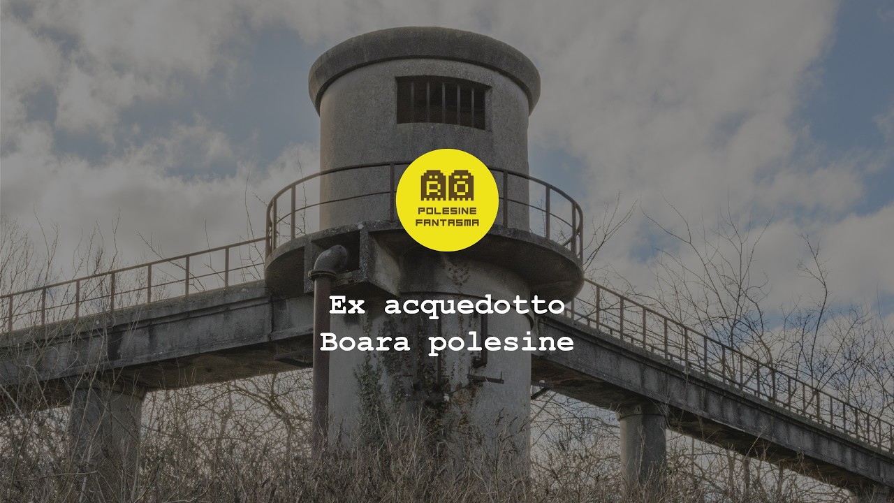 Polesine Fantasma | Boara Polesine - Ex acquedotto