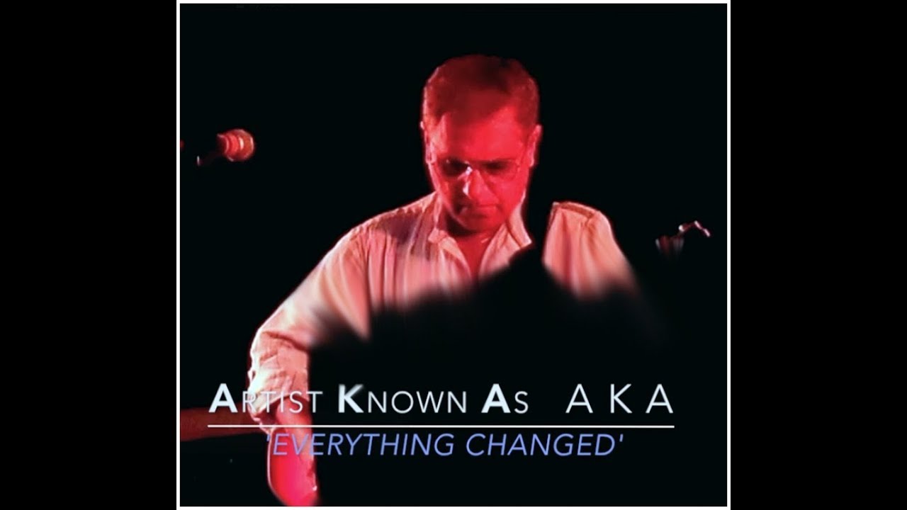 'Everything Changed'  - Artist Known As AKA