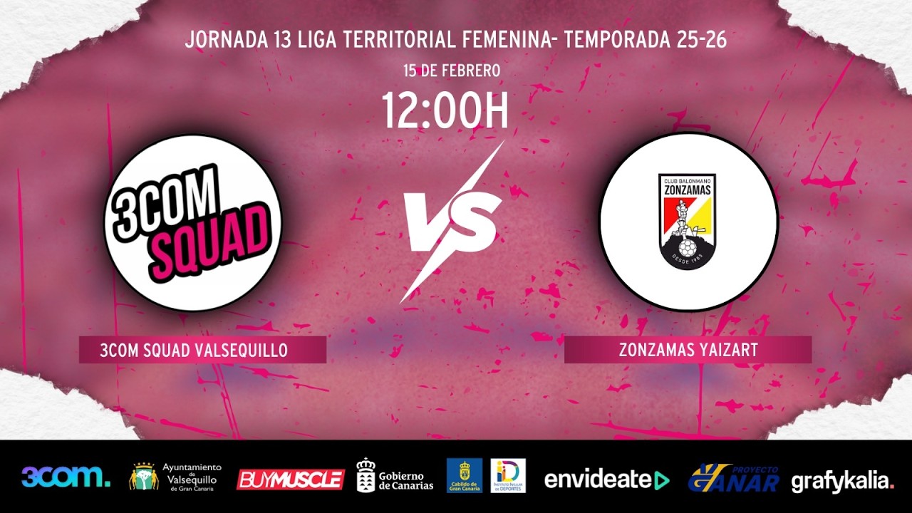 🎥  LIGA Territorial Femenina. 3COM SQUAD VALSEQUILLO - ZONZAMAS YAIZART