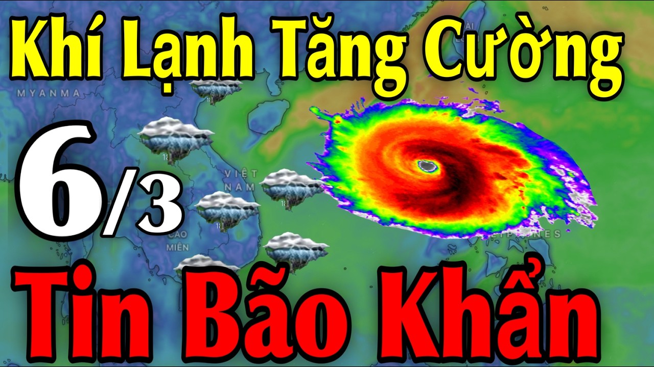 Khí Lạnh Tăng Cường Tin Bão Khẩn | Dự Báo thời tiết ngày 6/3 | thời tiết 10 Ngày Tới