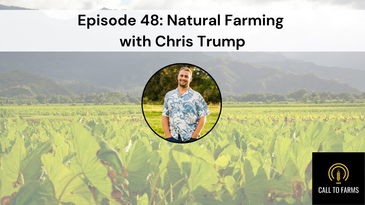 Episode 48: Natural Farming with Chris Trump