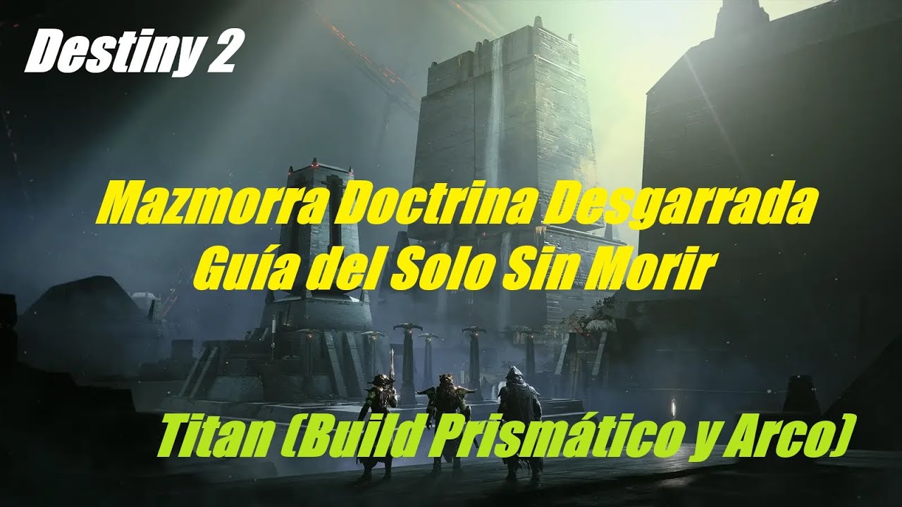 Destiny 2 Mazmorra Doctrina Desgarrada Guía del Solo Sin Morir, Titan (Build Prismático y Arco)