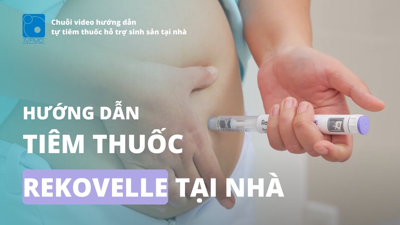 Hướng dẫn Tiêm thuốc Rekovelle tại nhà