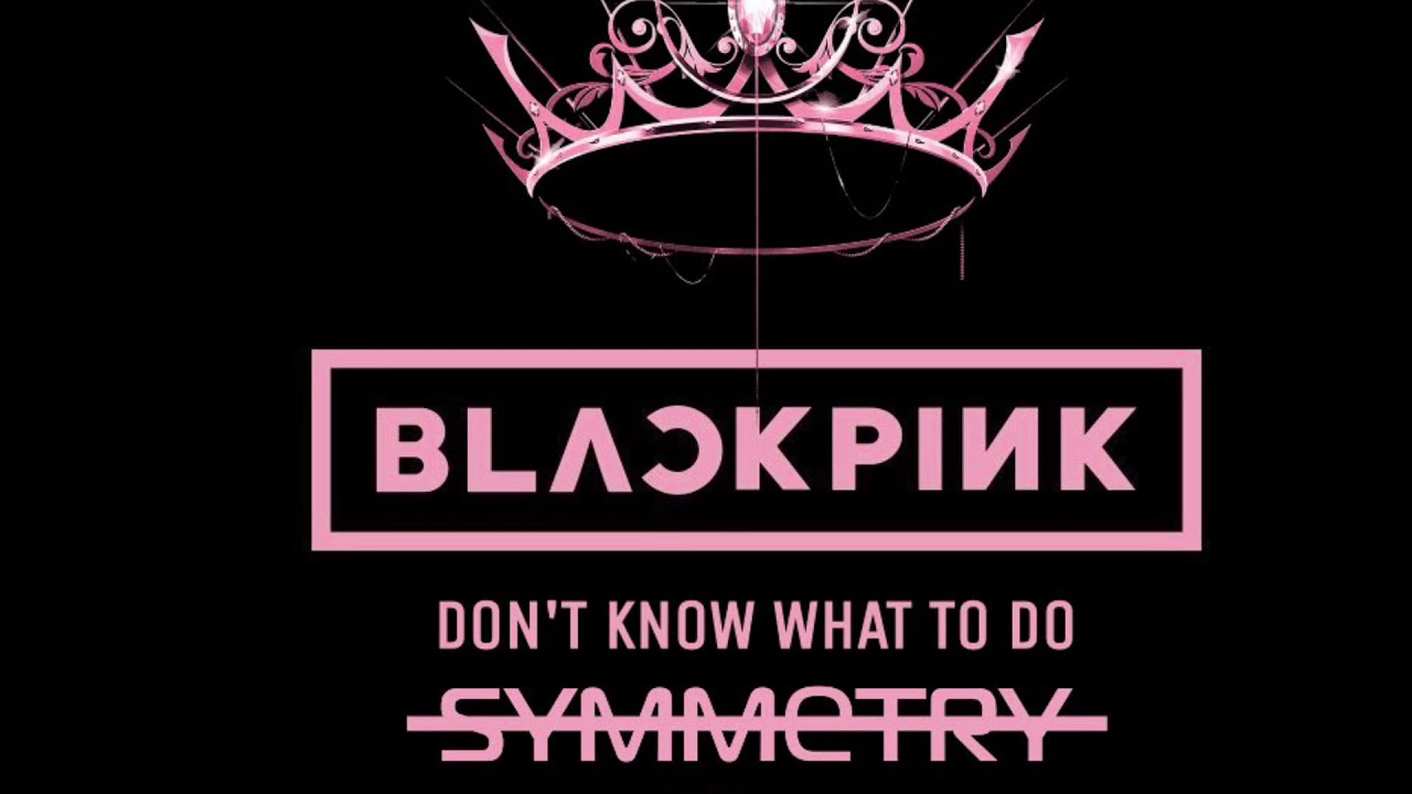 BLACKPINK-Don’t Know What to Do ( Symmetry Hardstyle Edit)