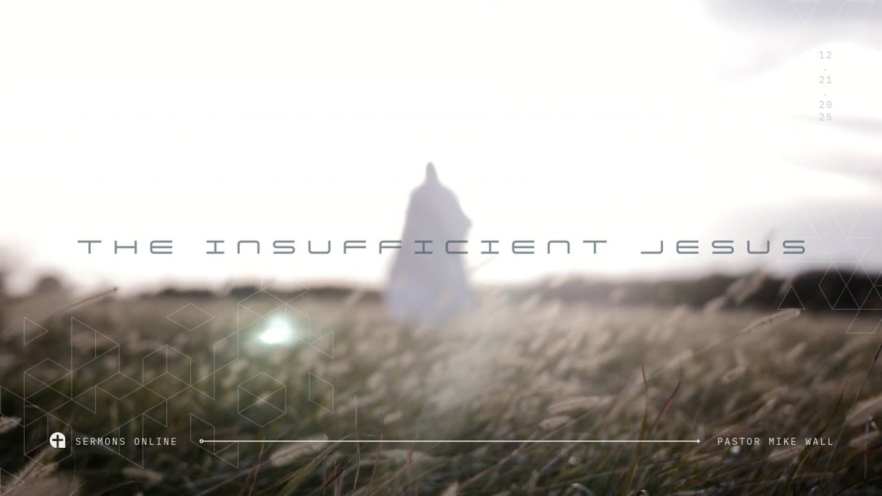 The Insufficient Jesus | Pastor Mike Wall | Sommerfeld Mennonite Church