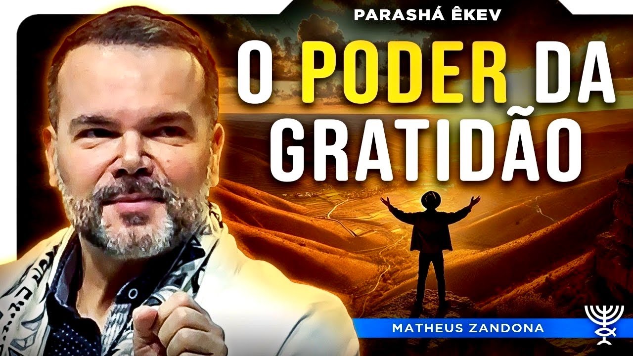 O poder da gratidão – Parashá Êkev 5784/2024 – Prof. Matheus Zandona