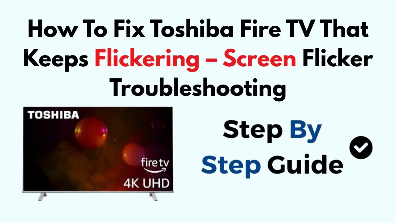 How To Fix Toshiba Fire TV That Keeps Flickering &ndash; Screen Flicker Troubleshooting