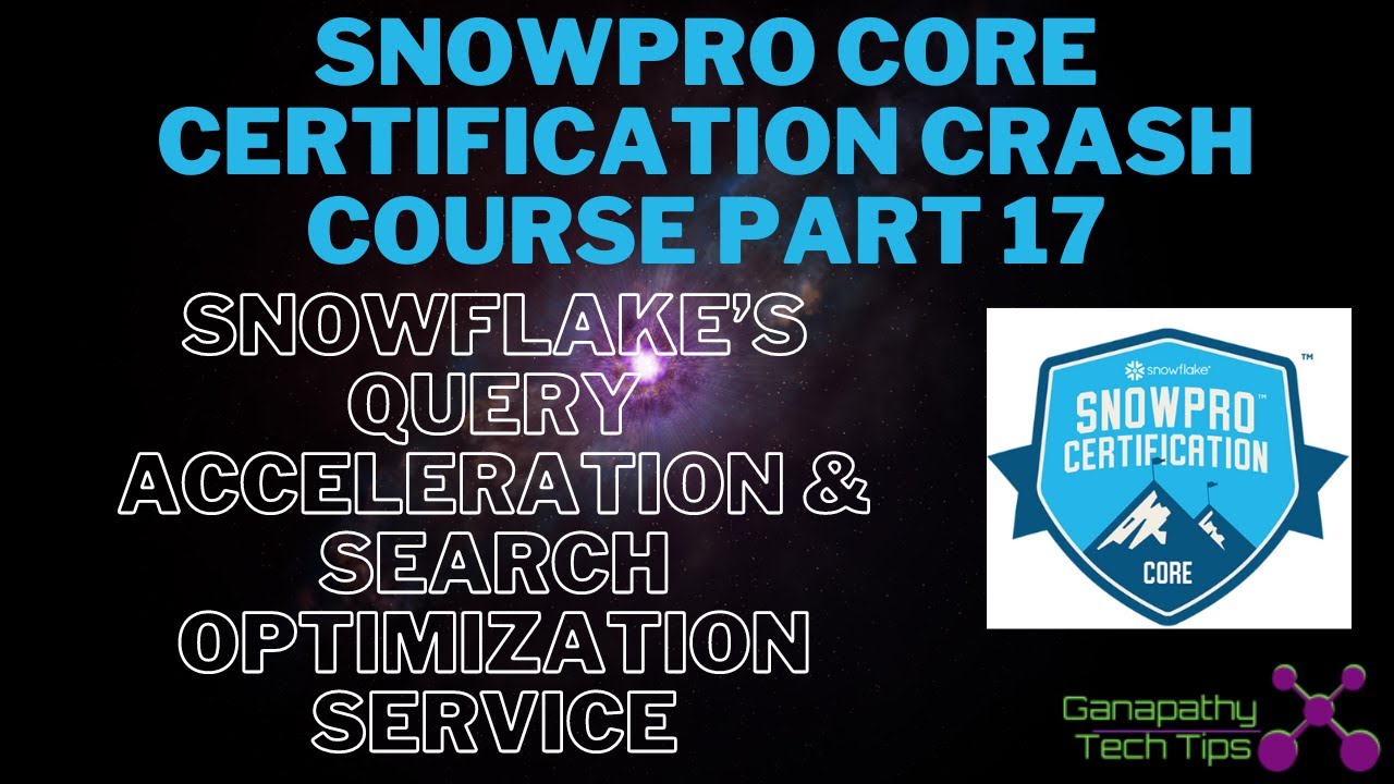 Snowpro Core Certification Crash Course - Part 17 - Query Acceleration & Search Optimization Service