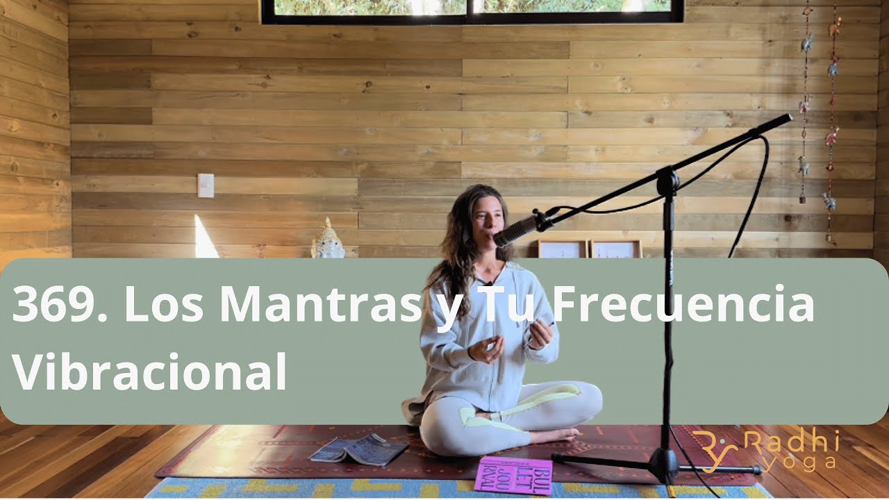 369. Los Mantras y Tu Frecuencia Vibracional - Radhi Yoga