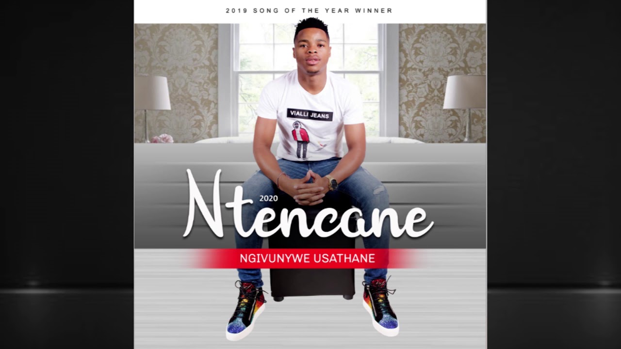 NTENCANE - UNGIHLUKUMEZILE KWANELE