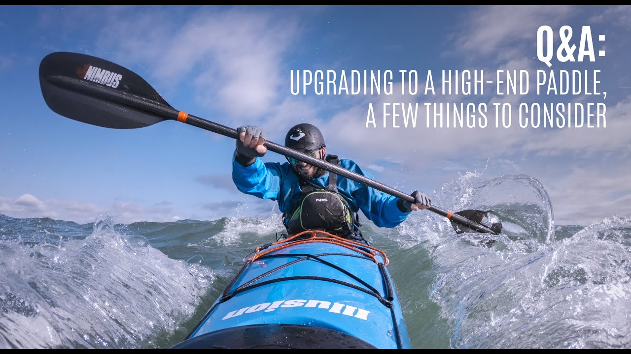Q&A: Upgrading to a high-end paddle - a few things to consider - Kayaking Tips - Kayak Hipster