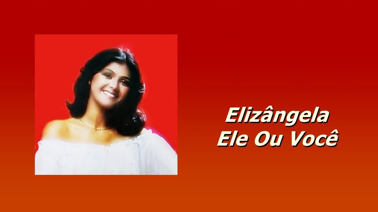 ELIZÂNGELA - ELE OU VOCÊ (Remasterizada HQ)