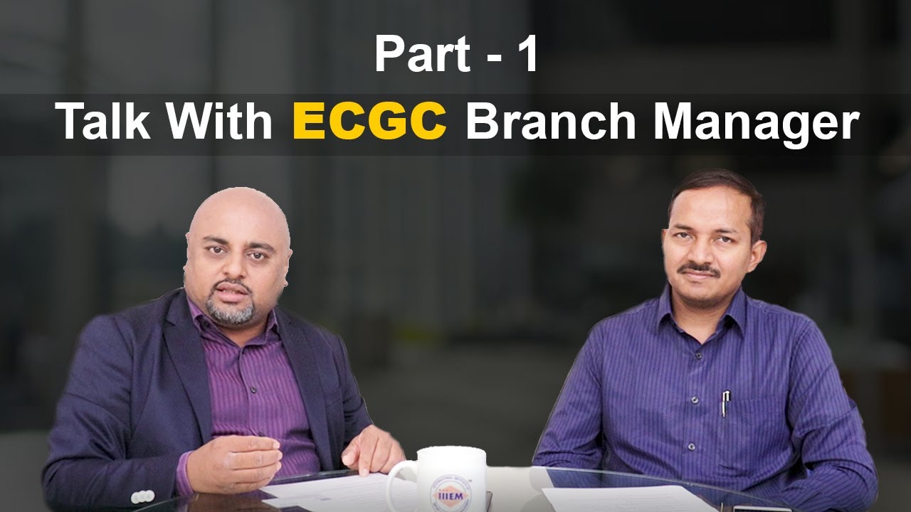 Talk with ECGC (Export Credit Guarantee Corporation) Branch Manager Mr. Amit Kumar - Part 1 | iiiEM