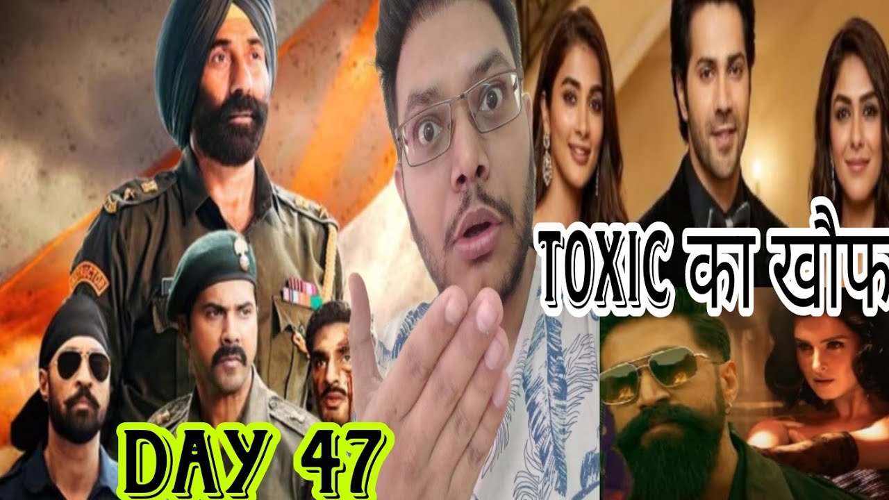 BORDER 2 DAY 47 COLLECTION | HAI JAWANI TOH ISHQ HONA HAI POSTPONED NO CLASH WITH TOXIC | SUNNY DEOL